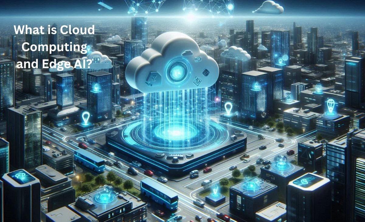 What is Cloud Computing and Edge AI